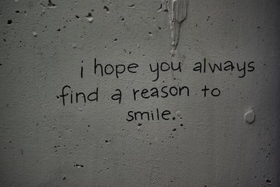 I hope you always find a reason to smile