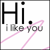 Hi. I Like You
