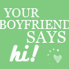 Your Boyfriend Says Hi
