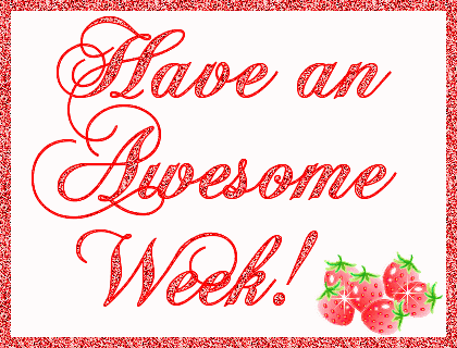 Have an Awesome Week!