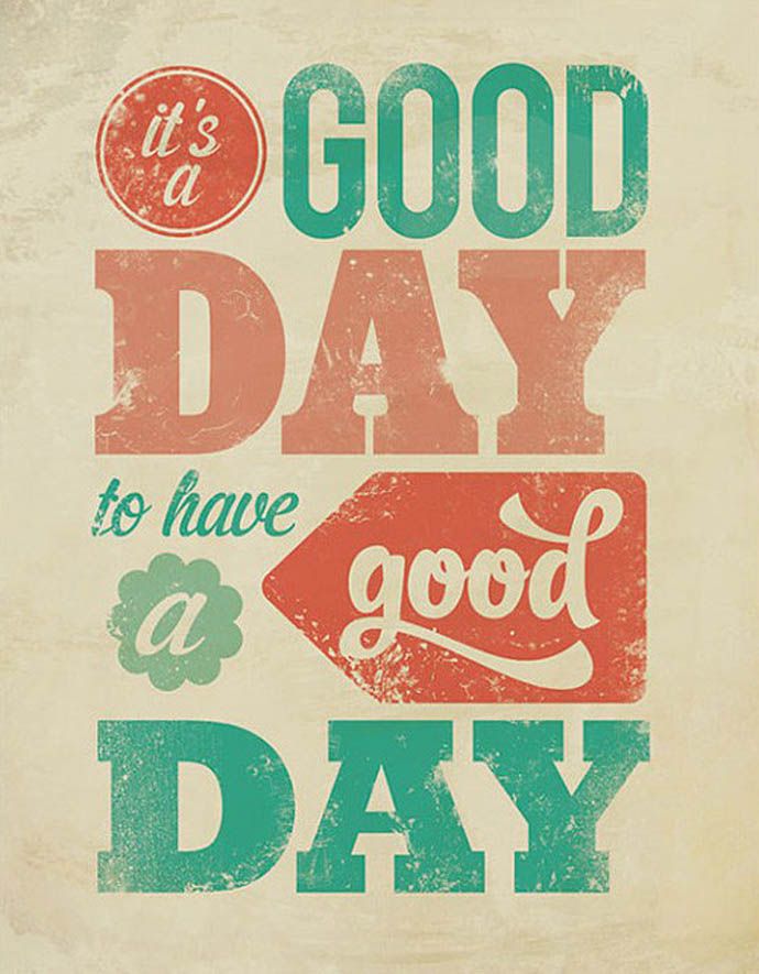 It's a good day to have a good day