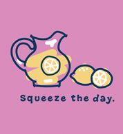 Squeeze the day.