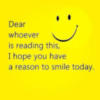 Dear whoever is reading this, I hope you have a reason to smile today.