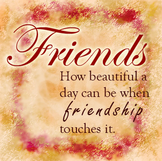 Friends. How beautiful day can be when friendship touches it.