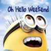 Oh Hello Weekend -- Minion
