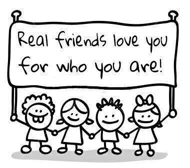 Real friends love you for who you are!