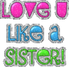 Love U Like a Sister!