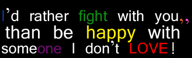 I'd Rather Fight With You Than Be Happy With Someone I Don't Love