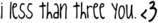 I Less Than Three You <3