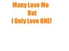 Many Love Me But I Only Love One
