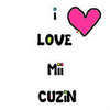 I Love Mii Cuzin