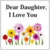 Dear Daughter, I Love You -- Flowers