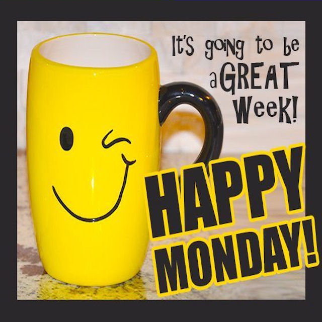 It's going to be a Great Week! Happy Monday!