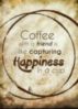 Coffee with a friend is like capturing Happiness in a cup.