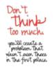 Don't think too much.