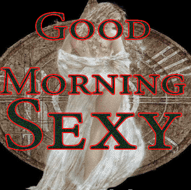 Good Morning Sexy