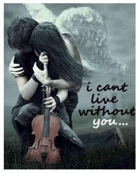 I can't live without you...