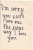I'm sorry you can't love me the same way I love you.