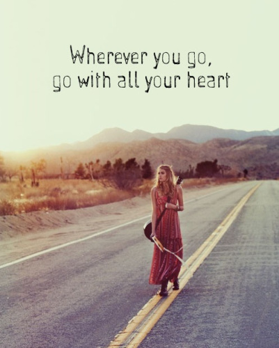 Wherever you go, go with all your heart