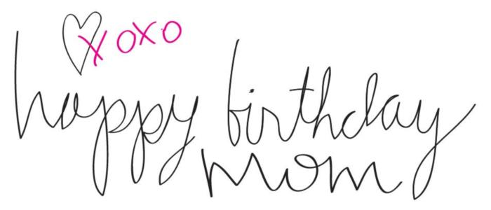 Happy Birthday Mom! Xo xo