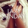Lazy Sunday!