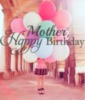 Mother, Happy Birthday 