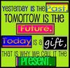 Yesterday Is The Past Tomorrow Is The Future