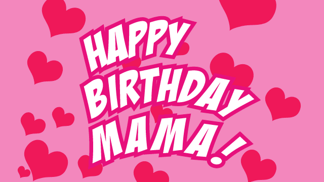Happy Birthday Mama!