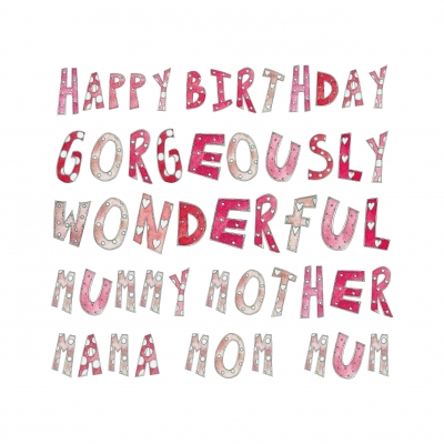 Happy Birthday Gorgeously Wonderful Mummy Mother Mama Mom Mum 