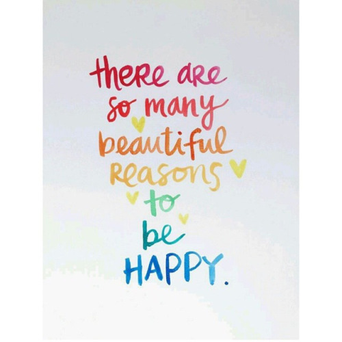There are so many beautiful reasons to be Happy.