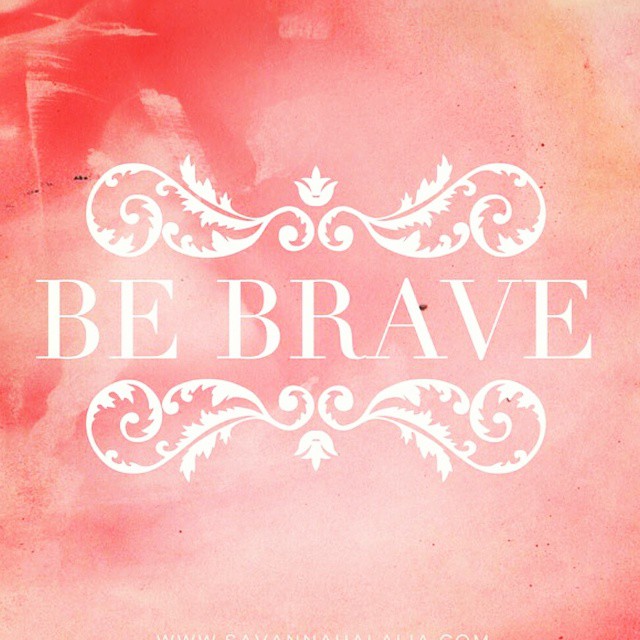 Be Brave