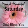 Have A Wonderful Saturday God Bless You