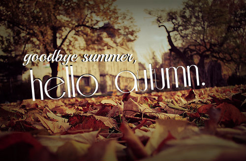 Goodbye Summer, Hello Autumn.