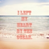 I left my heart by the ocean.