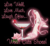 Live Well, Love Much, Laugh Often... Wear Cute Shoes!