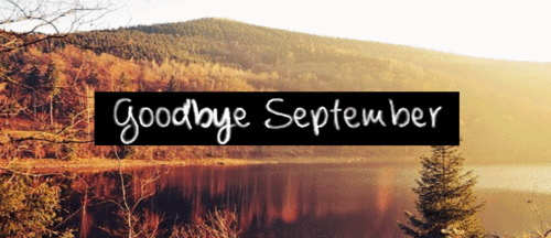 Goodbye September, Hello October