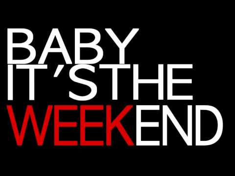 Baby, It's The Weekend