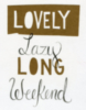 Lovely Lazy Long Weekend