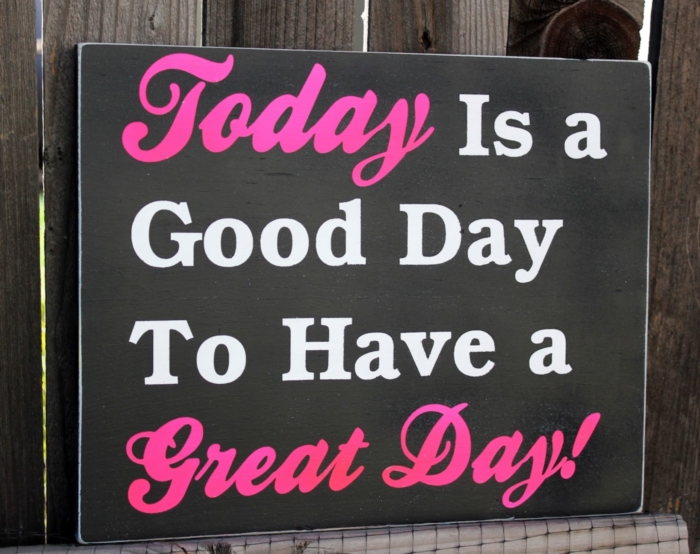 Today Ia a Good Day To Have a Great Day!