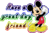 Have A Great Day Friend -- Mickey Mouse