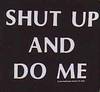 Shut Up And Do Me