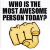 Who is the most awesome person today?