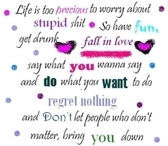 Life Is Too Precious To Worry About Stupid ****