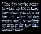 One Day You're Going To Wake Up And Realize How Much You Care For Her