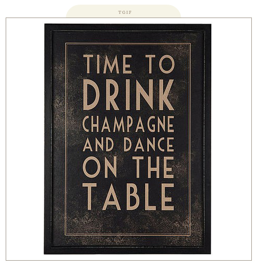TGIF -- Time to drink champagne and dance on the table