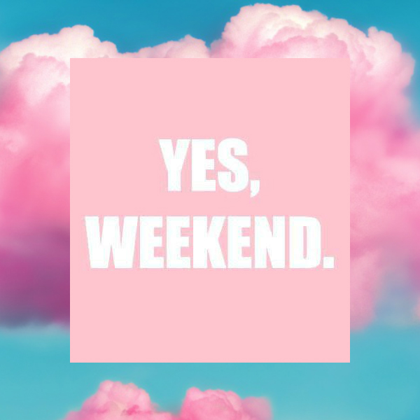 Yes, Weekend.