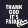 Thank God it's Friday! Again