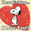 Dear Friday... I love you! -- Snoopy