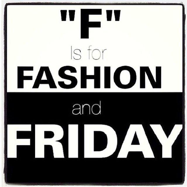 "F' is for Fashion and Friday
