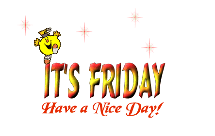 It's Friday! Have a Nice Day!